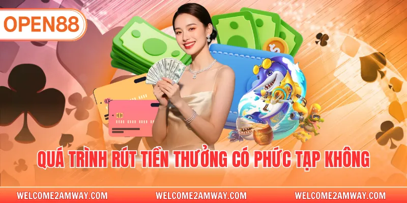 Quá trình rút tiền thưởng có phức tạp không